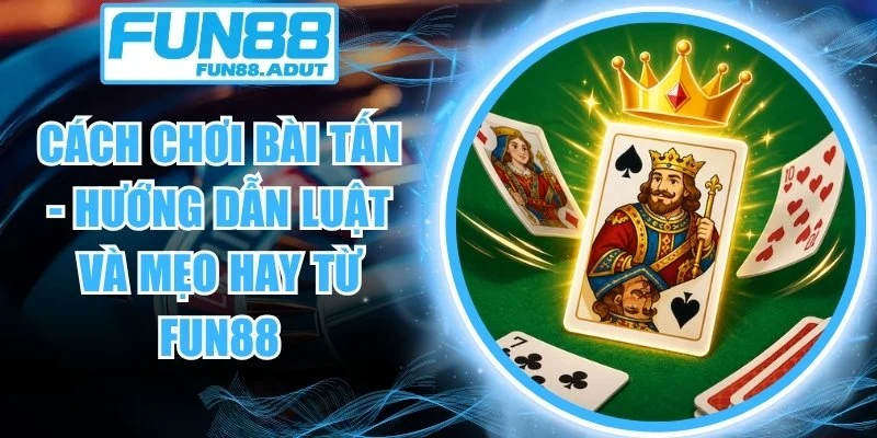 cách chơi bài tấn
