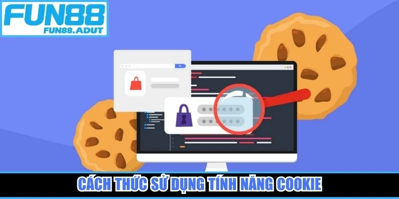 Cách thức sử dụng tính năng cookie