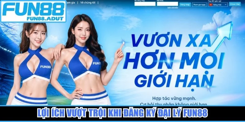 Lợi ích vượt trội khi đăng ký đại lý Fun88