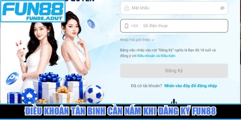 Điều khoản tân binh cần nắm khi đăng ký Fun88