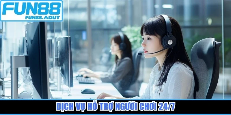 Dịch vụ hỗ trợ người chơi 24/7