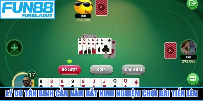 Lý do tân binh cần nắm bắt kinh nghiệm chơi bài tiến lên