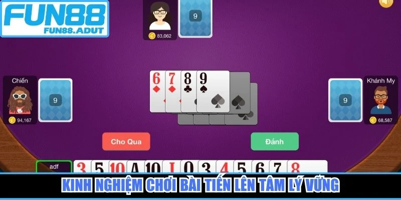 Kinh nghiệm chơi bài tiến lên tâm lý vững