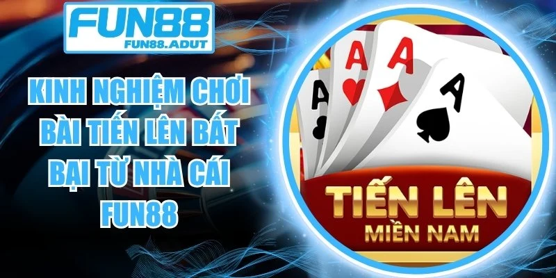 kinh nghiệm chơi bài tiến lên