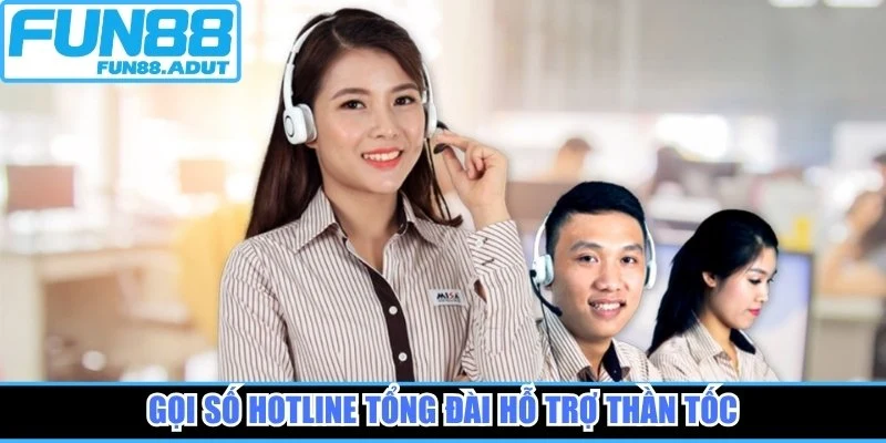 Gọi số Hotline tổng đài hỗ trợ thần tốc