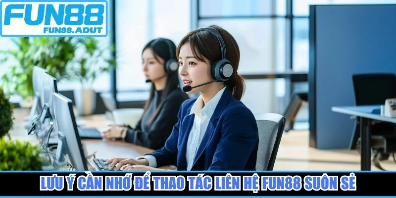 Lưu ý cần nhớ để thao tác liên hệ Fun88 suôn sẻ