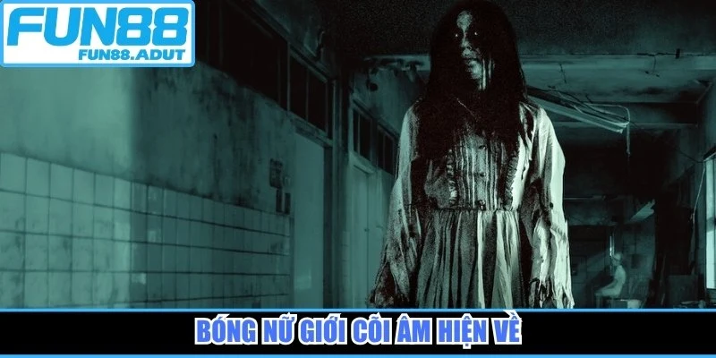 Bóng nữ giới cõi âm hiện về