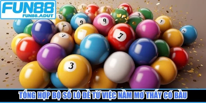 Tổng hợp bộ số lô đề từ việc nằm mơ thấy có bầu