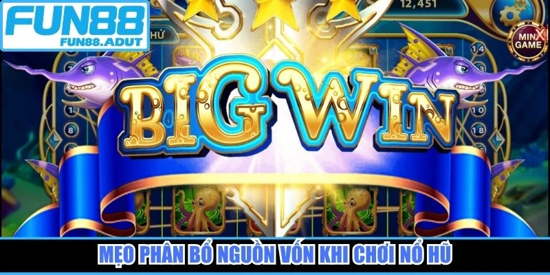 Mẹo phân bổ nguồn vốn khi chơi nổ hũ