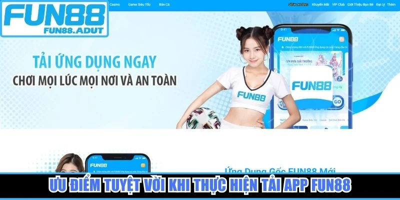 Ưu điểm tuyệt vời khi thực hiện tải app Fun88