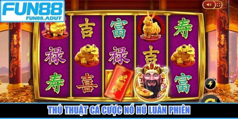 Thủ thuật cá cược nổ hũ luân phiên