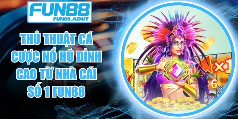 thủ thuật cá cược nổ hũ