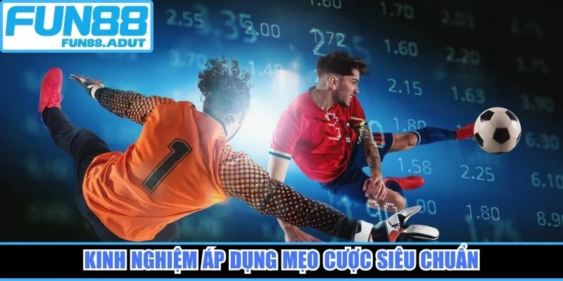 Kinh nghiệm áp dụng mẹo cược siêu chuẩn